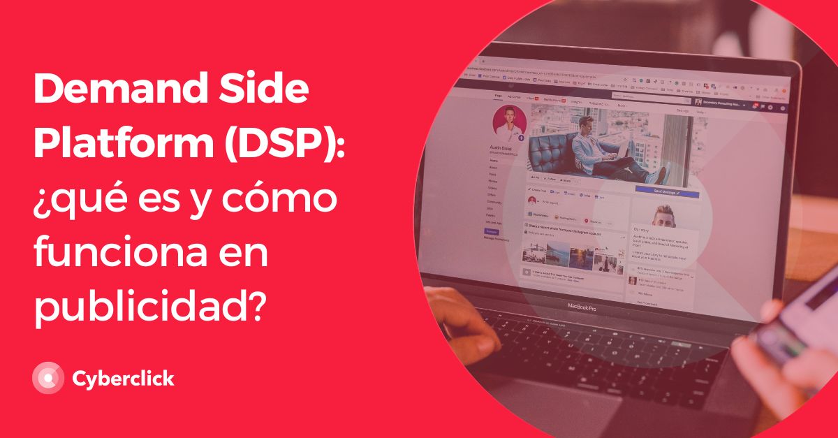 Demand Side Platform (DSP): ¿qué Es Y Cómo Funciona En Publicidad?